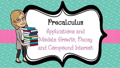 Applications and Models: Growth and Decay, Compound Interest Part 1