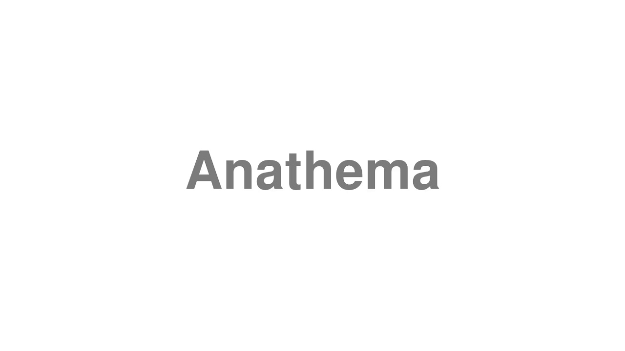 How to Pronounce "Anathema"