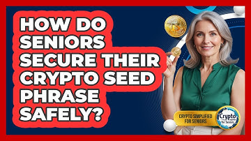 How Do Seniors Secure Their Crypto Seed Phrase Safely? - Crypto Simplified for Seniors