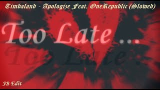 Timbaland - Apologize Feat. OneRepublic (Slowed) (JB Edit)