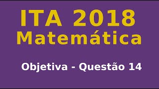 ITA 2018 - Questão 14 - Objetiva de Matemática