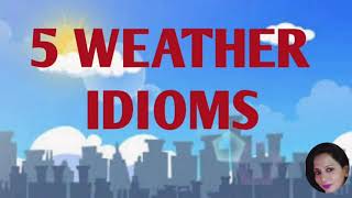 English idioms : 5 WEATHER idioms | meaning with example sentences