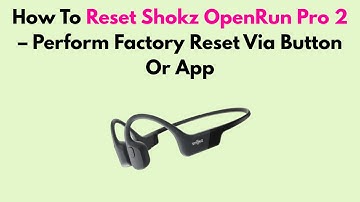 How To Reset Shokz OpenRun Pro 2 – Perform Factory Reset Via Button Or App