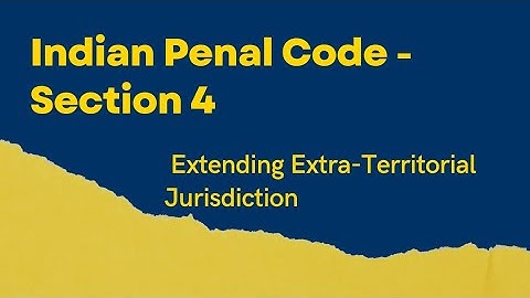 Indian Penal Code - Section 4 | Extension of Extra-territorial Jurisdiction