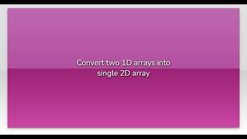 Convert two 1D arrays into single 2D array