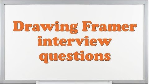 Drawing Framer interview questions