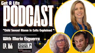 Get A Life Ep.166 with Psychologist Maria Esguerra- Child Sexual Abuse in Cults Explained