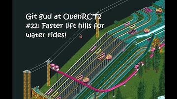 Git gud at OpenRCT2 #22: Faster lift hills for your water rides! (and transport rides)