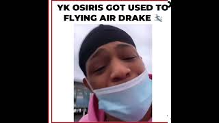 YK OSIRIS GOT USED TO FLYING AIR DRAKE 😂