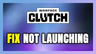 How to FIX Warface: Clutch Not Launching/Not Starting