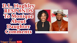 DL Hughley RESPONDS to Monique About Her Comments Regarding His Daughter Past...