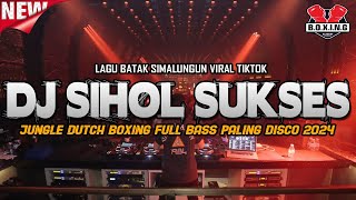 DJ SIHOL SUKSES BOXING !! BATAK SIMALUNGUN VIRAL TIKTOK JUNGLE DUTCH FULL BASS PALING DISCO 2024 
