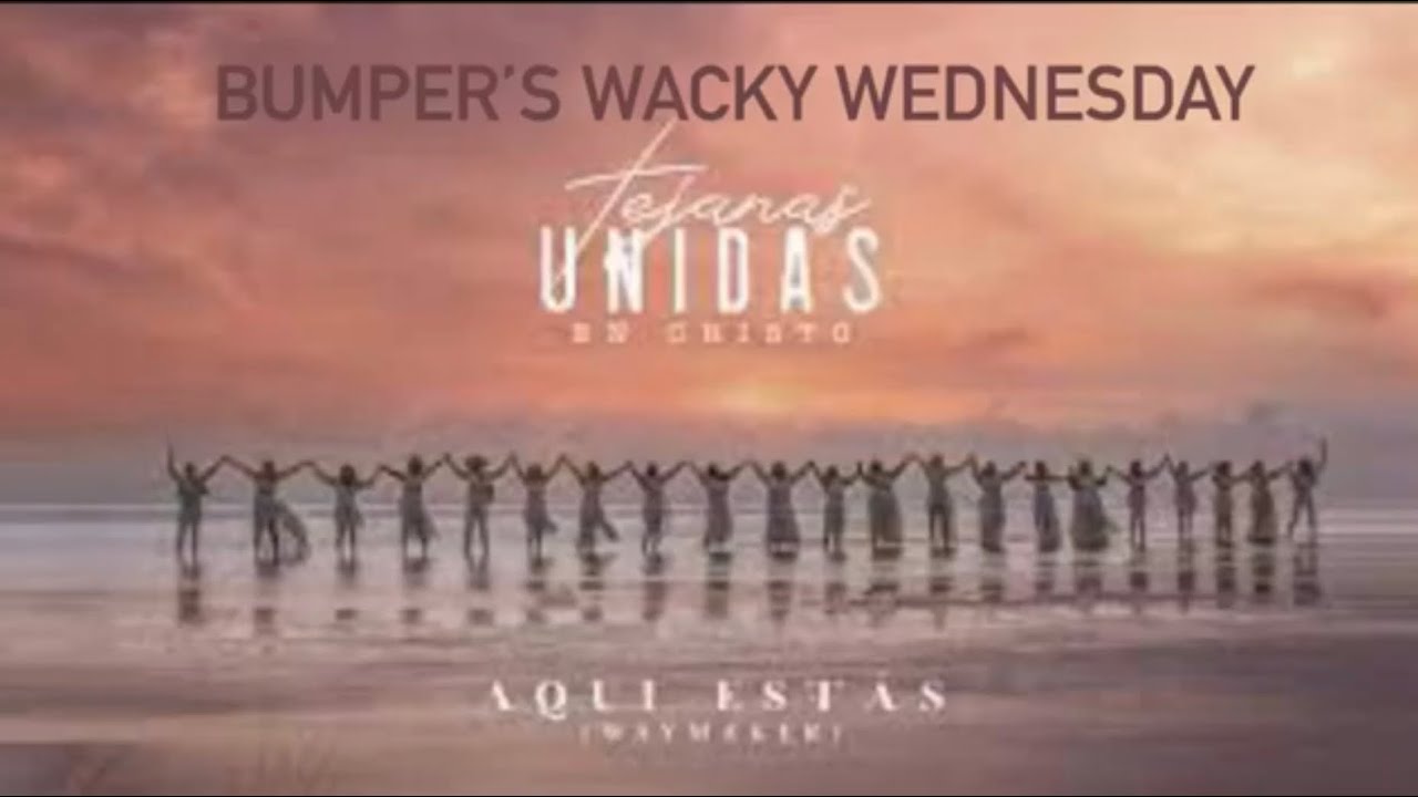 Bumper’s Wacky Wednesday “ Tejanas Unidas” en Christo YouTube