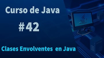 🔴Curso de Java#42 - Clases Envolventes en Java
