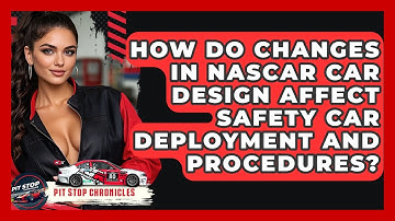 How Do Changes In NASCAR Car Design Affect Safety Car Deployment And Procedures?