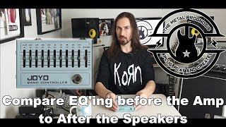 What are the effects of EQ'ing a guitar tone before the Amp compared to after the Speakers? Joyo EQ