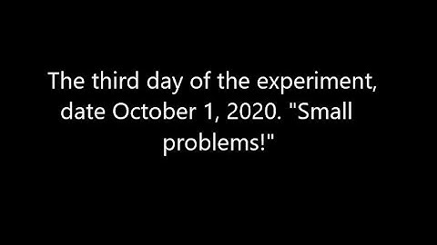 The third day of the experiment, date October 1, 2020. "Small problems!"