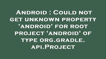 Android : Could not get unknown property 