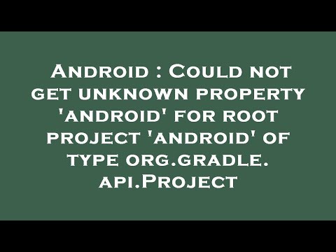 Android : Could not get unknown property 'android' for root project 'android' of type org.gradle.api