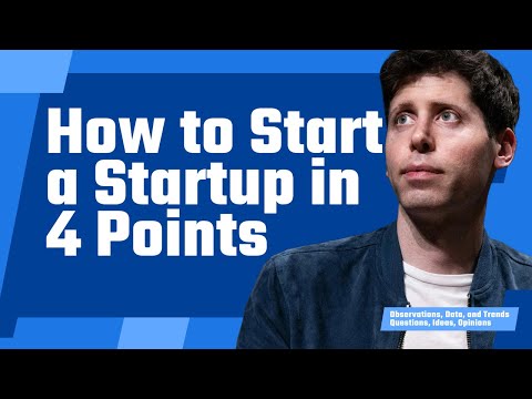 How to Start a Startup? - Sam Altman's 4 Points Distilled 10 Years Later