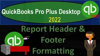 Report Header & Footer Formatting 2060 QuickBooks Pro Plus Desktop 2022