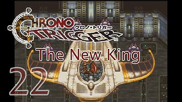 Walkthrough/Lets Play 22: The New King #chronotrigger