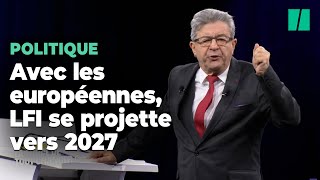 Avec les européennes, La France insoumise et Mélenchon se projettent vers 2027