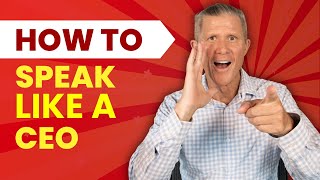 How To Speak Like A CEO