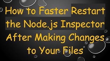How to Faster Restart the Node.js Inspector After Making Changes to Your Files