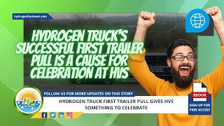 The successful first trailer pull of the hydrogen truck gives HVS a reason to celebrate