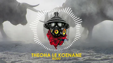 Theoha le Koenane - Bosiu