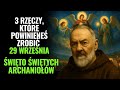 Ojciec Pio objawił: 3 rzeczy dla katolików w Święto Archaniołów, by otrzymać cuda i ochronę