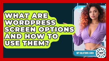 What Are WordPress Screen Options And How To Use Them? - WP Solutions Guru