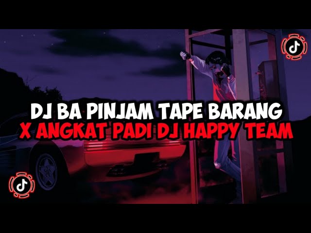 DJ BA PINJAM TAPE BARANG X ANGKAT PADI DJ HAPPY TEAM JEDAG JEDUG MENGKANE VIRAL TIKTOK class=