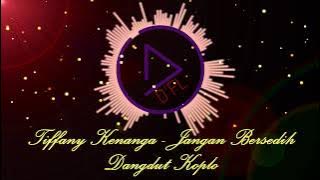 Tiffany Kenanga -  Jangan Bersedih ( Dangdut Koplo Edit  )