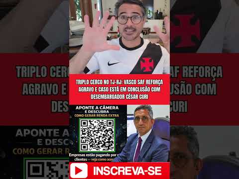 TRIPLO CERCO NO TJ-RJ: VASCO SAF REFORÇA AGRAVO E CASO ESTÁ COM DESEMBARGADOR CÉSAR CURI