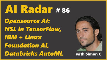 Opensource AI: NSL in TensorFlow, IBM + Linux Foundation AI, Databricks AutoML | AI Radar 86