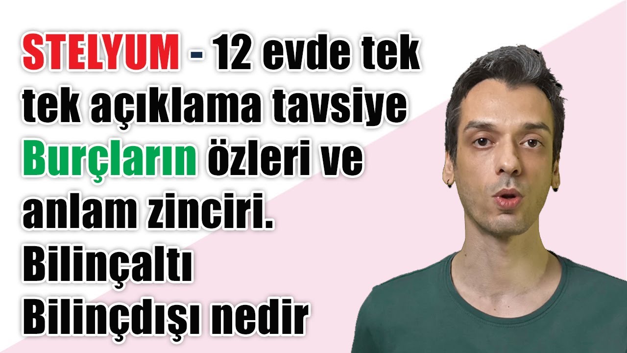 stelyum 12 evde tek tek aciklama burclarin ozleri ve zincirlenisi bilincalti bilincdisi nedir youtube