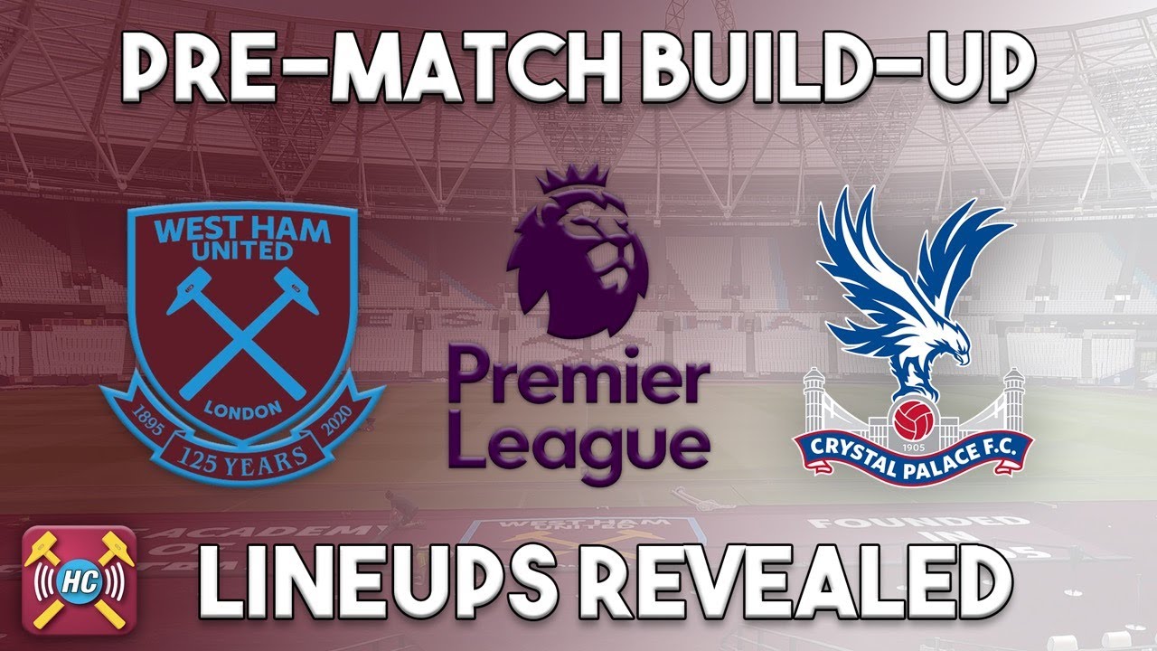 West Ham Utd V Crystal Palace Pre Match Build Up Line Ups Announced Diop Starts Youtube