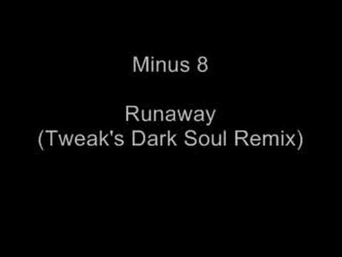 Watch Minus 8 - Runaway (Tweak's Dark Soul Remix) on YouTube Watch Minus 8 - Runaway (Tweak's Dark Soul Remix) on YouTube