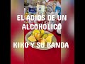KIKO Y SU BANDA - EL ADIOS DE UN ALCOHOLICO