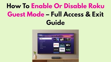 How To Enable Or Disable Roku Guest Mode – Full Access & Exit Guide