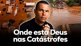 Onde está Deus nas catástrofes | Rodrigo Silva