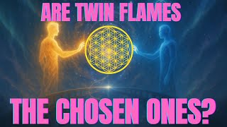Are Twin Flames the Chosen Ones? | Spiritual Meaning & Hidden Truth Revealed