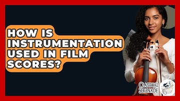 How Is Instrumentation Used In Film Scores? - Classical Serenade