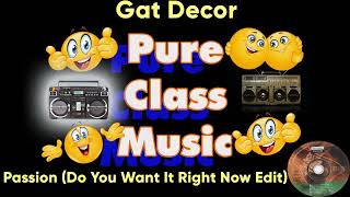 Gat Decor - Passion  (Do You Want It Right Now Edit)