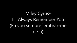 Miley Cyrus   I'll Always Remember You