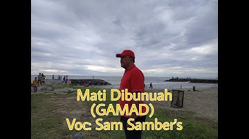 MATI DIBUNUAH ( GAMAD ) - Dengan Lirik- Voc : Sam Samber