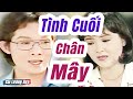 Cải Lương Xưa : Tình Cuối Chân Mây - Vũ Linh Thanh Ngân | Cải Lương Xã Hội Hay Nhất