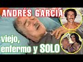 Andres garcia tuvo miles de mujeres ahora de viejo y enfermo ni una sola le quedo